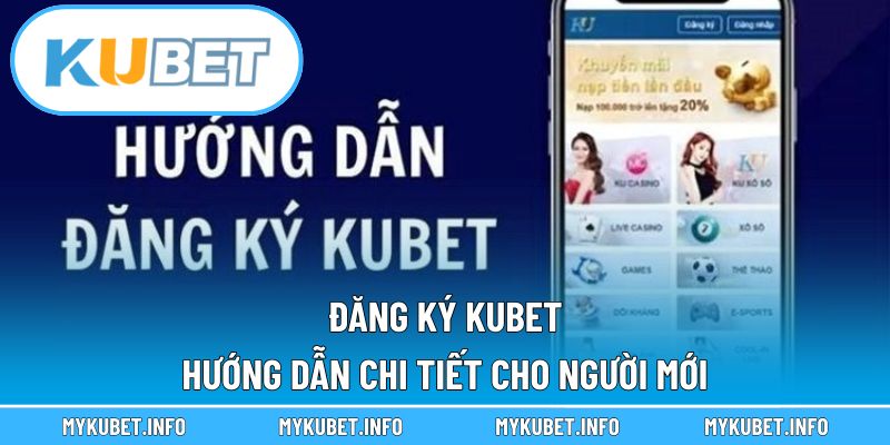 Đăng Ký Kubet Hướng Dẫn Chi Tiết Cho Người Mới
