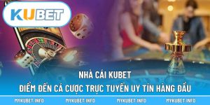 Nhà cái Kubet – Điểm đến cá cược trực tuyến uy tín hàng đầu